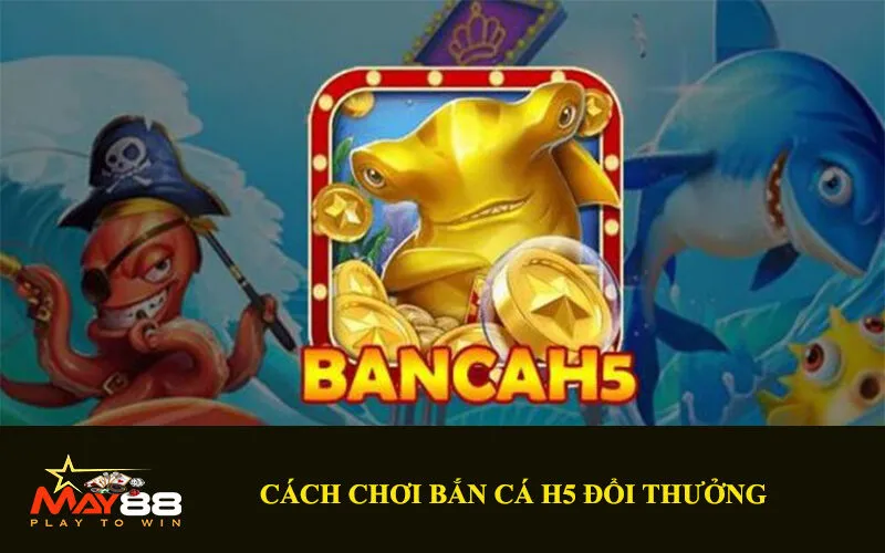 ban-ca-h5-doi-thuong-3